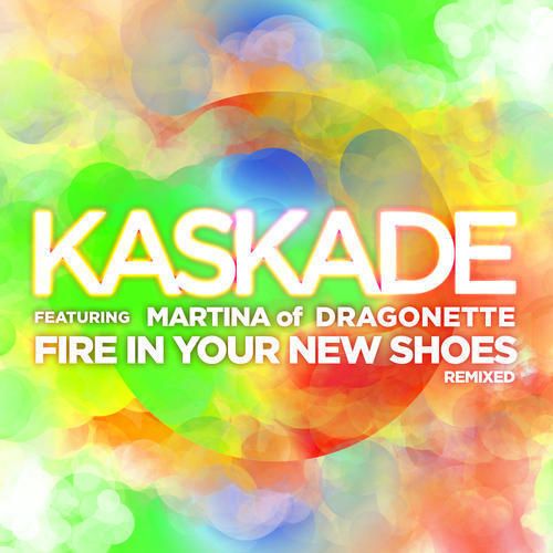 Kaskade feat. Martina of Dragonette - Fire In Your New Shoes  